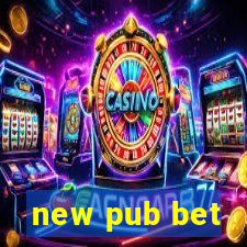 new pub bet